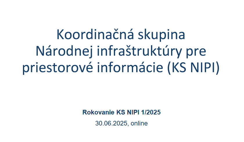 Výstupy z úvodného rokovania Koordinačnej skupiny Národnej infraštruktúry pre priestorové informácie, ktoré sa konalo 30.06.2025